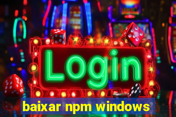 baixar npm windows